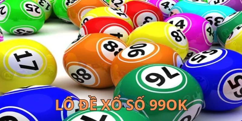 Tham gia lô đề xổ số siêu thích tại 99OK